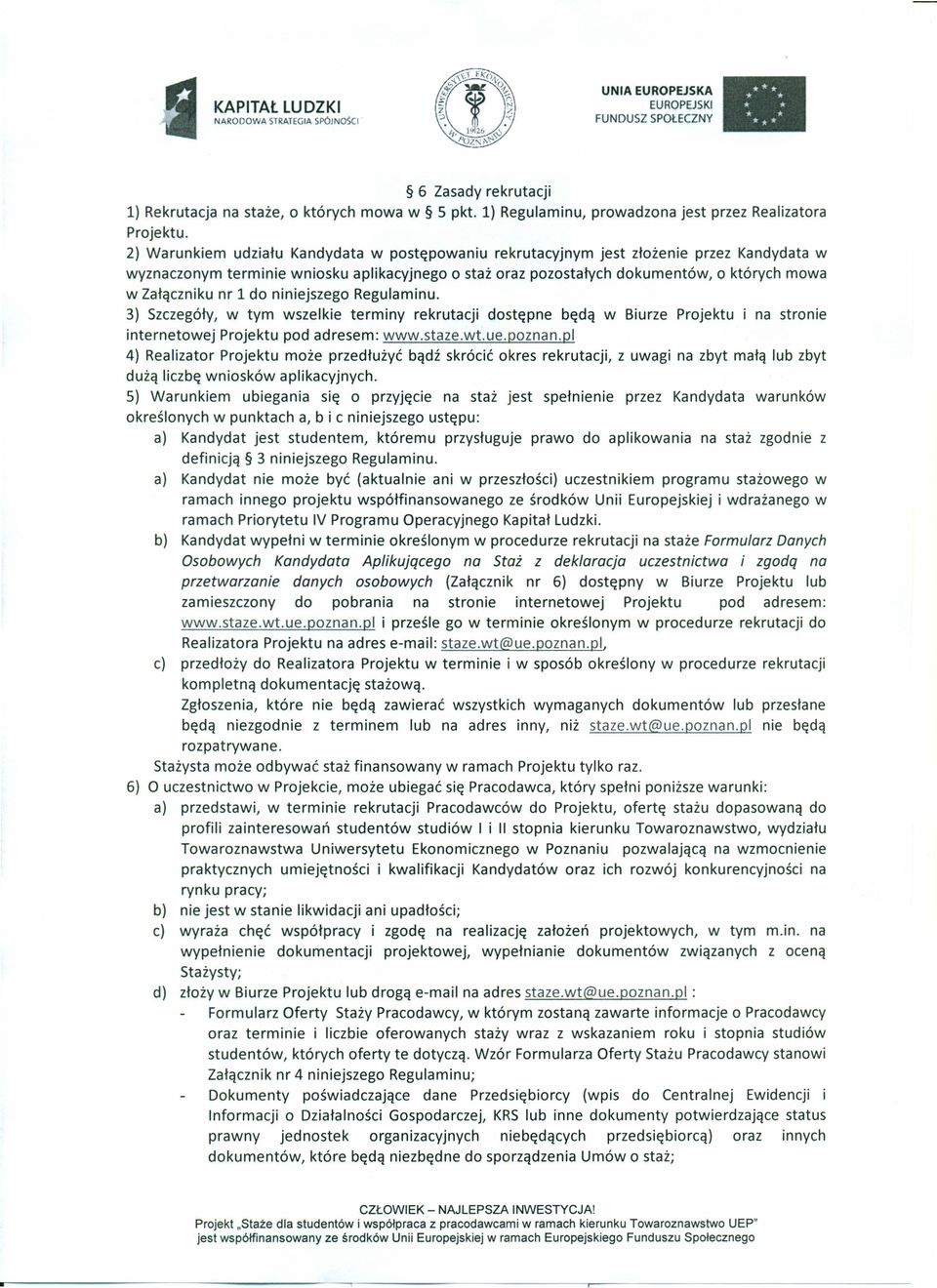 nr 1 do niniejszego Regulaminu. 3) Szczegóły, w tym wszelkie terminy rekrutacji dostępne będą w Biurze Projektu i na stronie internetowej Projektu pod adresem: www.staze.wt.ue.poznan.