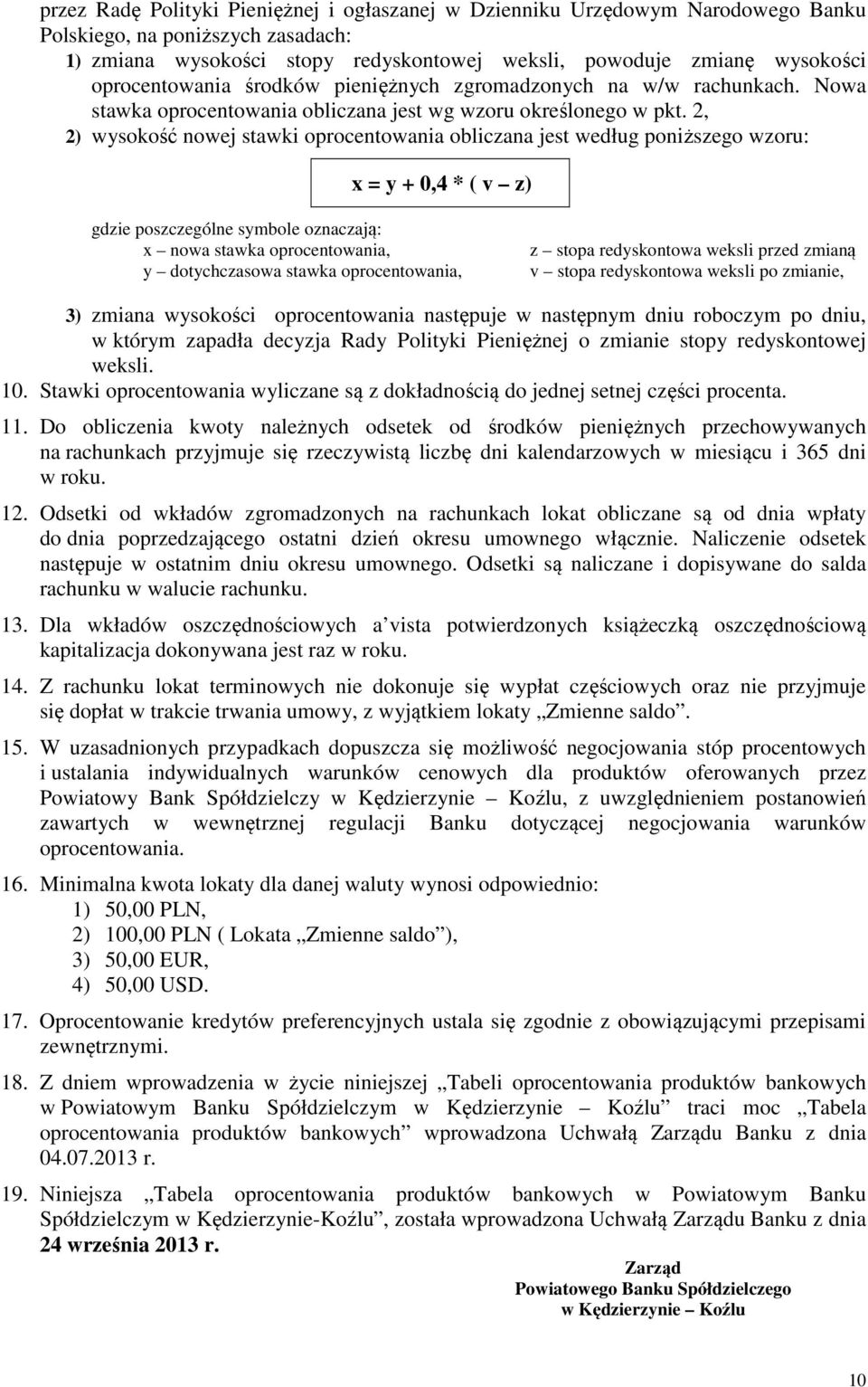 2, 2) wysokość nowej stawki oprocentowania obliczana jest według poniższego wzoru: x = y + 0,4 * ( v z) gdzie poszczególne symbole oznaczają: x nowa stawka oprocentowania, y dotychczasowa stawka