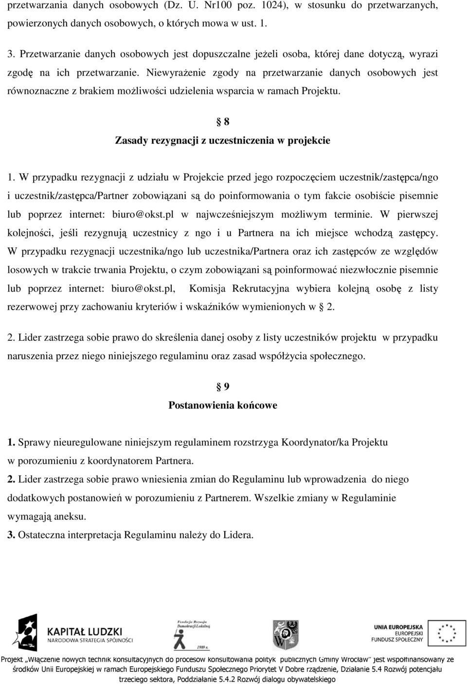 Niewyrażenie zgody na przetwarzanie danych osobowych jest równoznaczne z brakiem możliwości udzielenia wsparcia w ramach Projektu. 8 Zasady rezygnacji z uczestniczenia w projekcie 1.