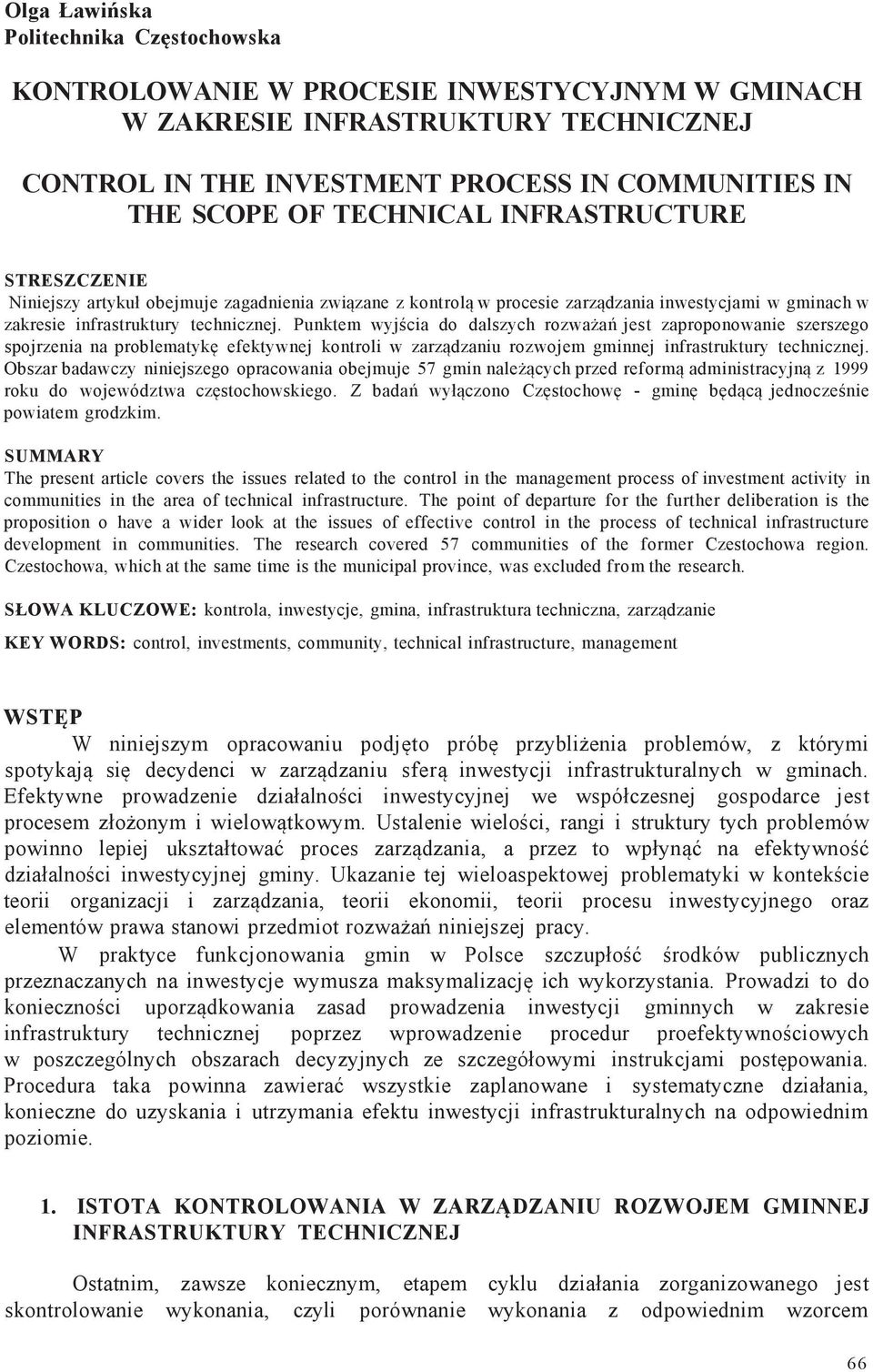 Punktem wyjścia do dalszych rozważań jest zaproponowanie szerszego spojrzenia na problematykę efektywnej kontroli w zarządzaniu rozwojem gminnej infrastruktury technicznej.