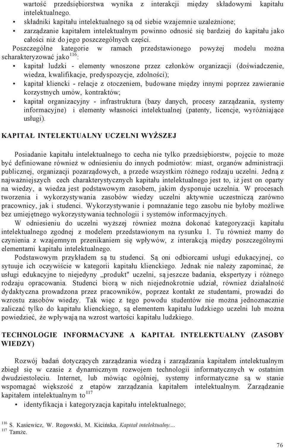 Poszczególne kategorie w ramach przedstawionego powyżej modelu można scharakteryzować jako 116 : kapitał ludzki - elementy wnoszone przez członków organizacji (doświadczenie, wiedza, kwalifikacje,
