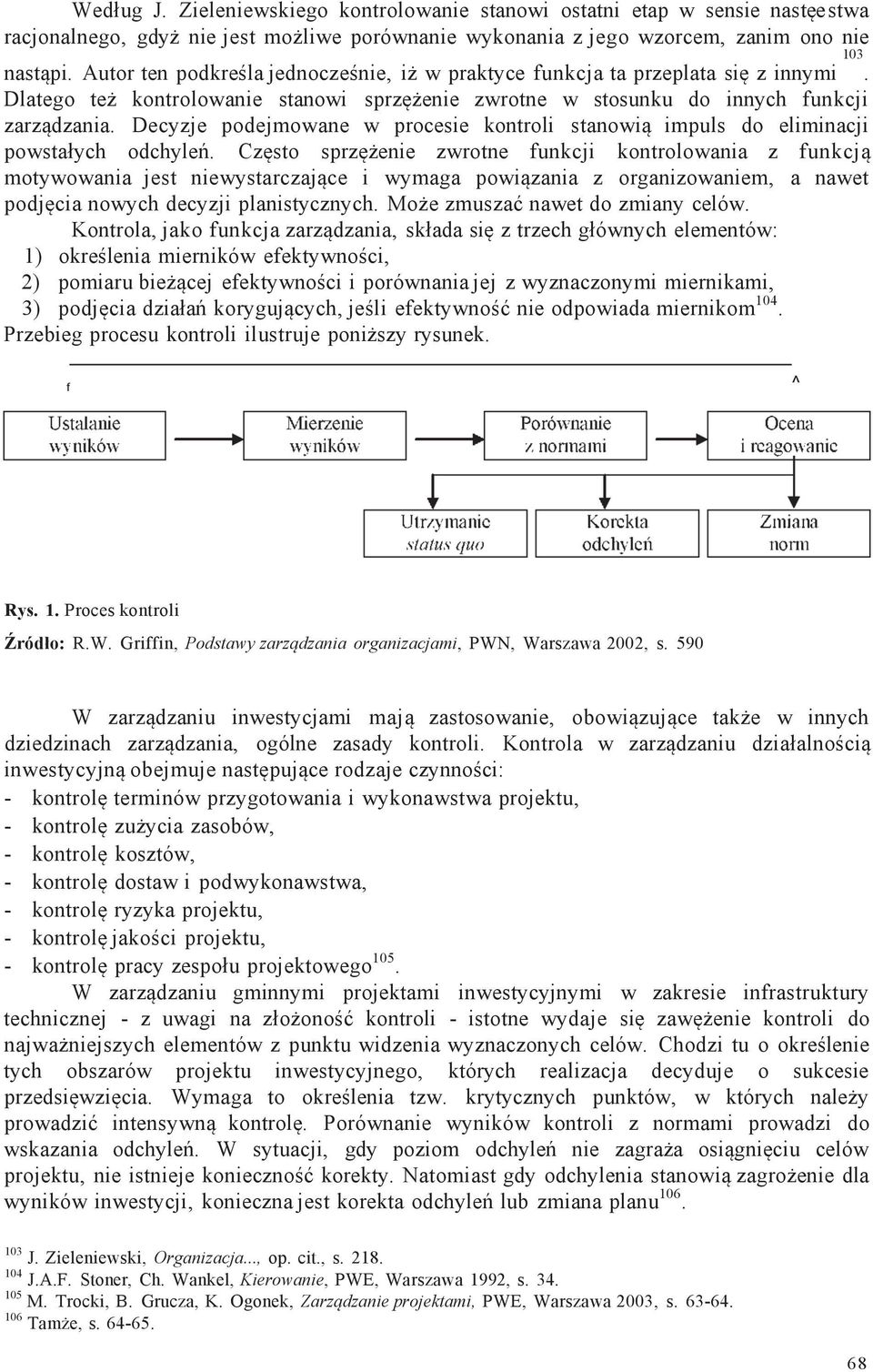 Decyzje podejmowane w procesie kontroli stanowią impuls do eliminacji powstałych odchyleń.
