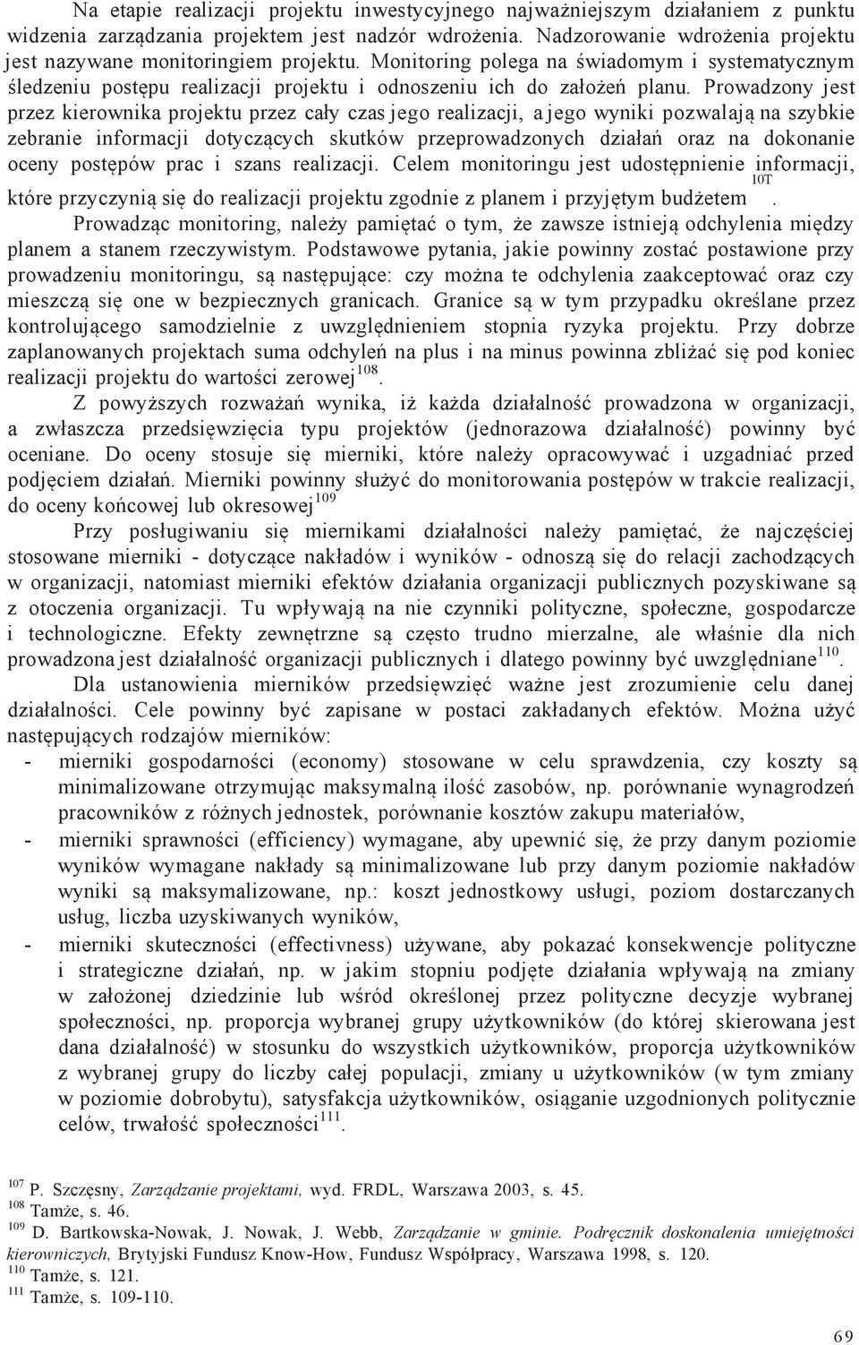 Prowadzony jest przez kierownika projektu przez cały czas jego realizacji, a jego wyniki pozwalają na szybkie zebranie informacji dotyczących skutków przeprowadzonych działań oraz na dokonanie oceny