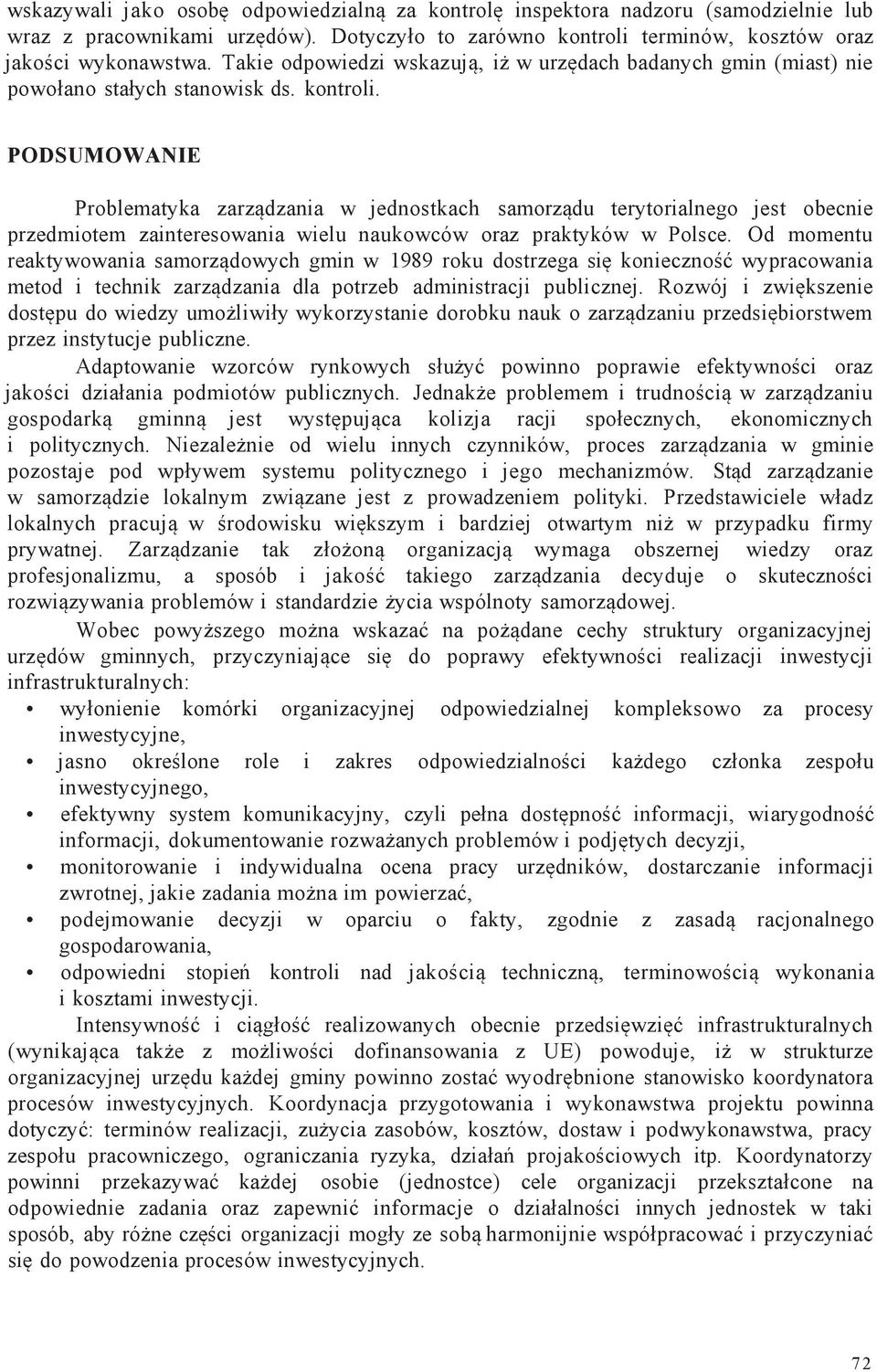 PODSUMOWANIE Problematyka zarządzania w jednostkach samorządu terytorialnego jest obecnie przedmiotem zainteresowania wielu naukowców oraz praktyków w Polsce.