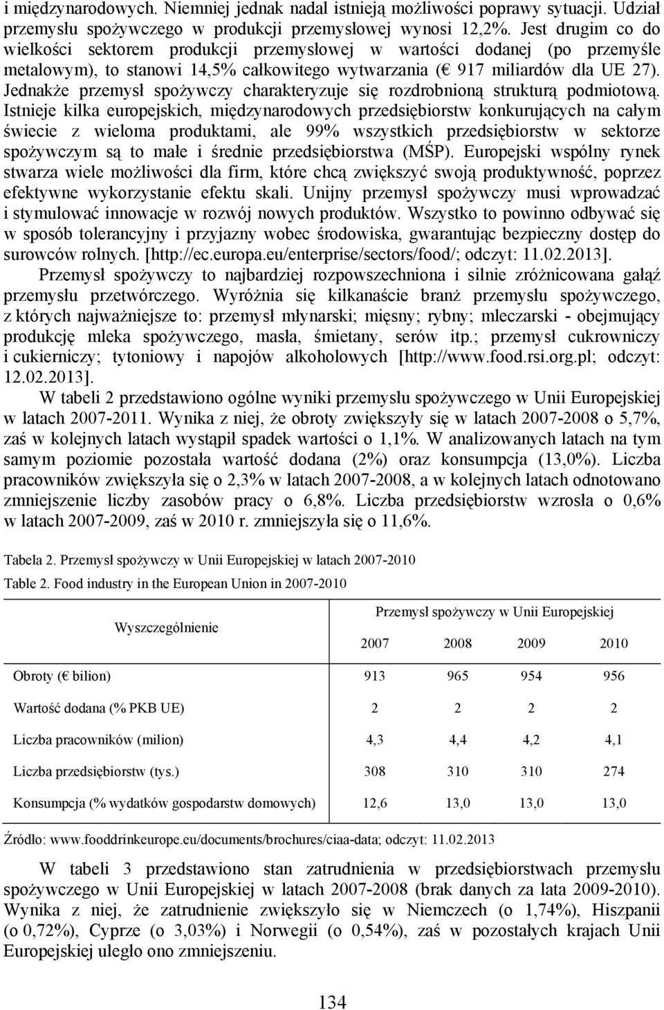 Jednakże przemysł spożywczy charakteryzuje się rozdrobnioną strukturą podmiotową.