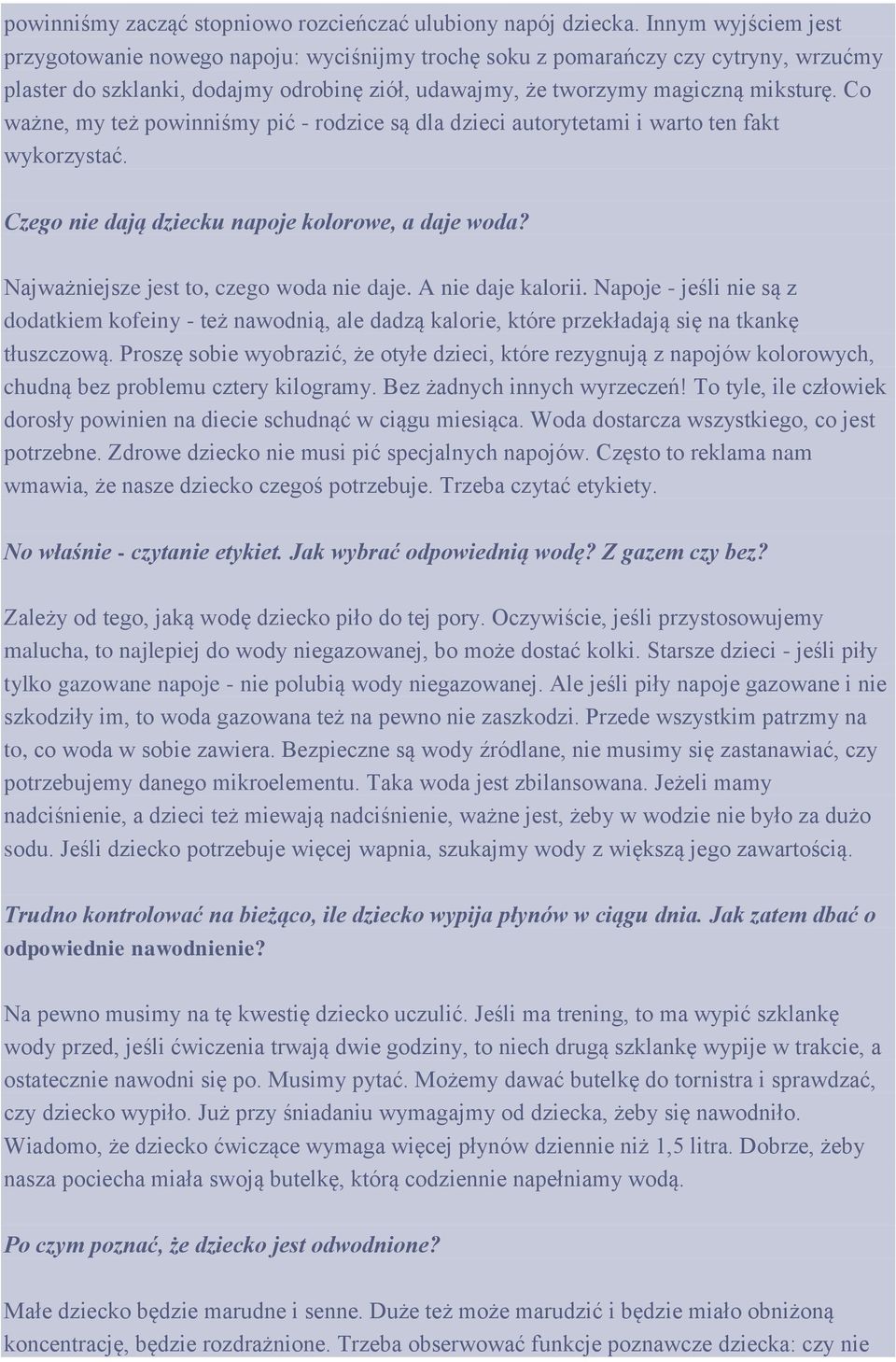 Co ważne, my też powinniśmy pić - rodzice są dla dzieci autorytetami i warto ten fakt wykorzystać. Czego nie dają dziecku napoje kolorowe, a daje woda? Najważniejsze jest to, czego woda nie daje.