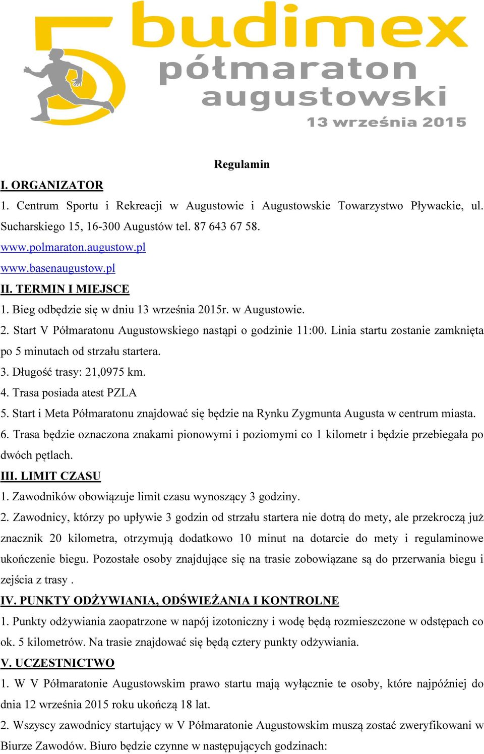 Linia startu zostanie zamknięta po 5 minutach od strzału startera. 3. Długość trasy: 21,0975 km. 4. Trasa posiada atest PZLA 5.