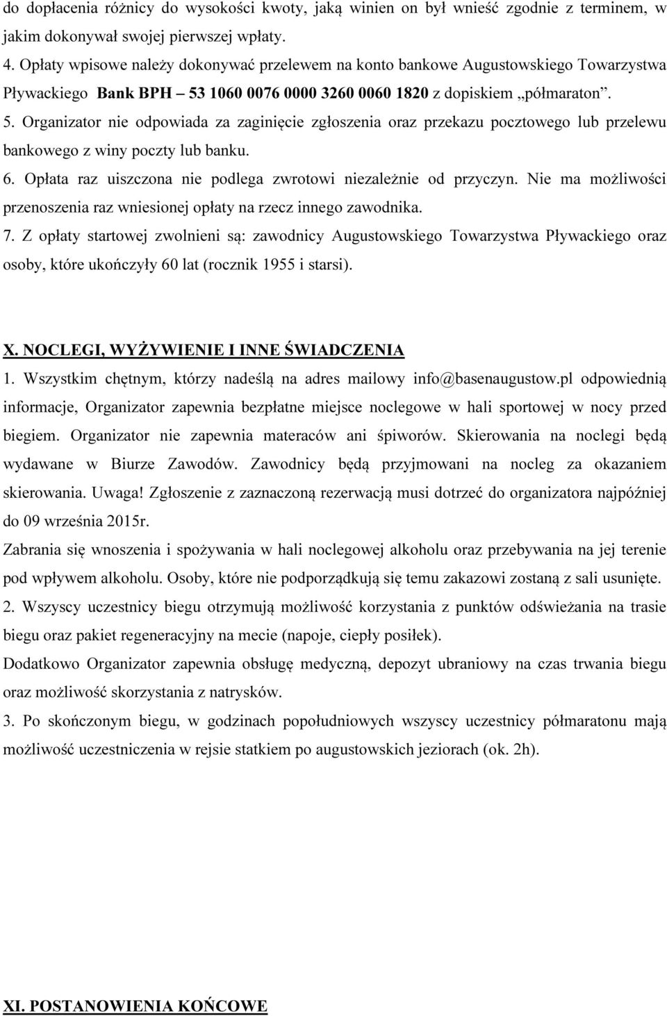 1060 0076 0000 3260 0060 1820 z dopiskiem półmaraton. 5. Organizator nie odpowiada za zaginięcie zgłoszenia oraz przekazu pocztowego lub przelewu bankowego z winy poczty lub banku. 6.