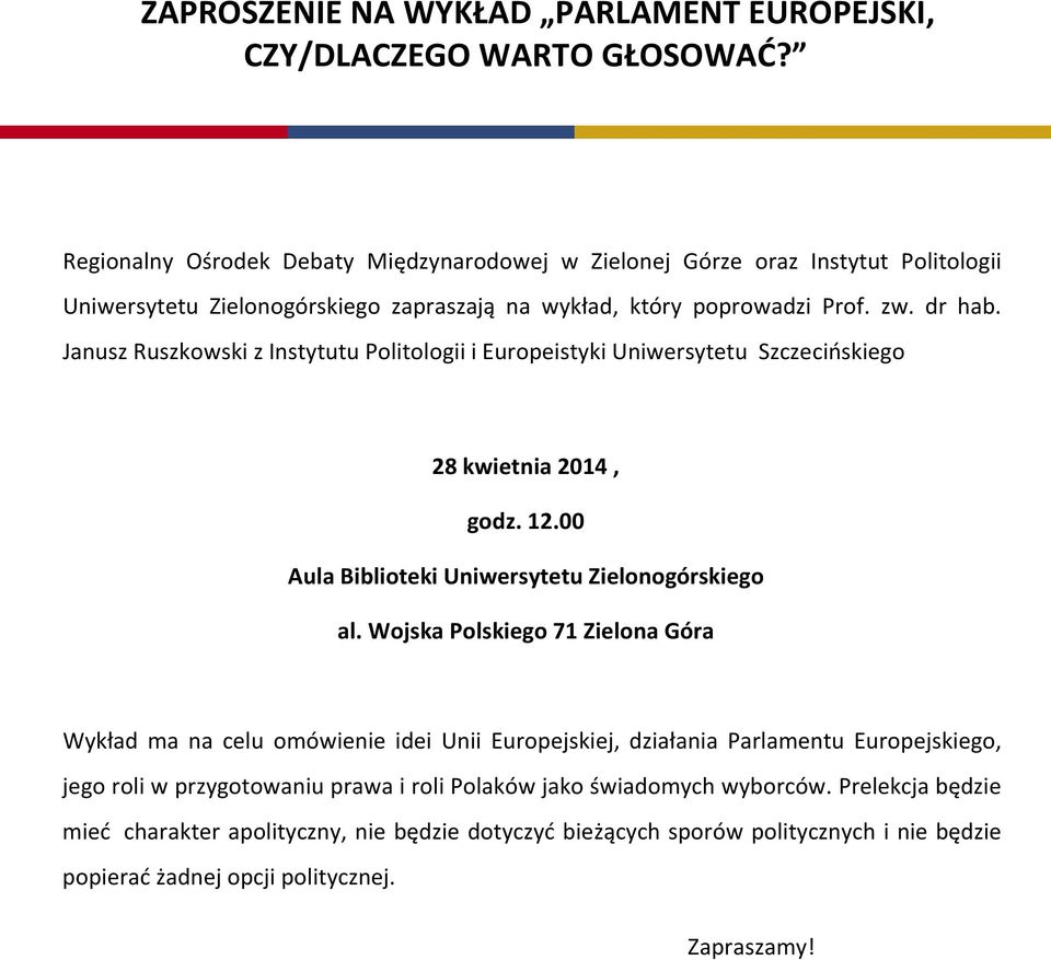 Janusz Ruszkowski z Instytutu Politologii i Europeistyki Uniwersytetu Szczecińskiego 28 kwietnia 2014, godz. 12.00 Aula Biblioteki Uniwersytetu Zielonogórskiego al.