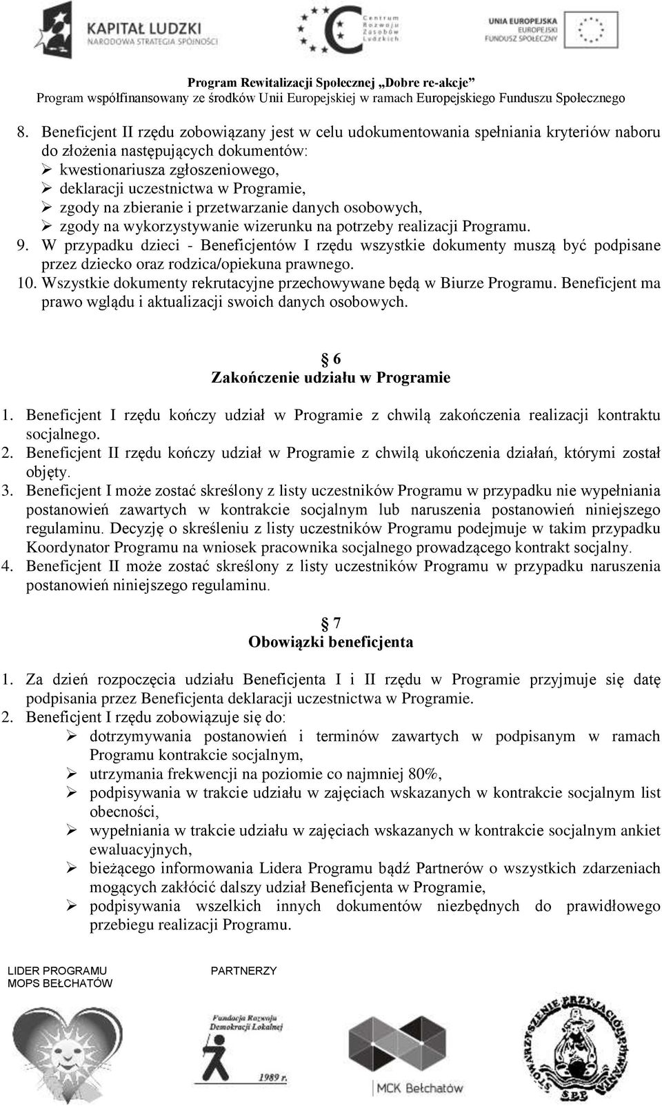 W przypadku dzieci - Beneficjentów I rzędu wszystkie dokumenty muszą być podpisane przez dziecko oraz rodzica/opiekuna prawnego. 10.