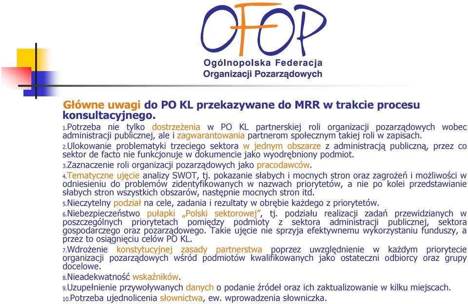 Ulokowanie problematyki trzeciego sektora w jednym obszarze z administracją publiczną, przez co sektor de facto nie funkcjonuje w dokumencie jako wyodrębniony podmiot. 3.