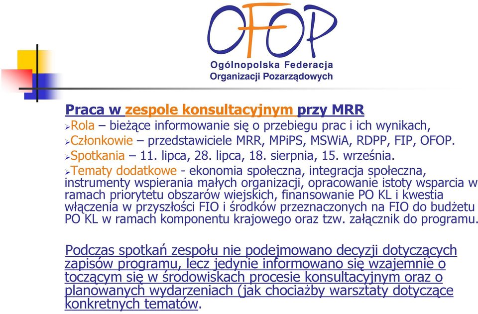 Tematy dodatkowe - ekonomia społeczna, integracja społeczna, instrumenty wspierania małych organizacji, opracowanie istoty wsparcia w ramach priorytetu obszarów wiejskich, finansowanie PO KL i