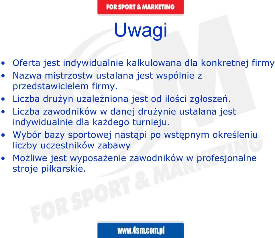 Liczba zawodników w danej drużynie ustalana jest indywidualnie dla każdego turnieju.