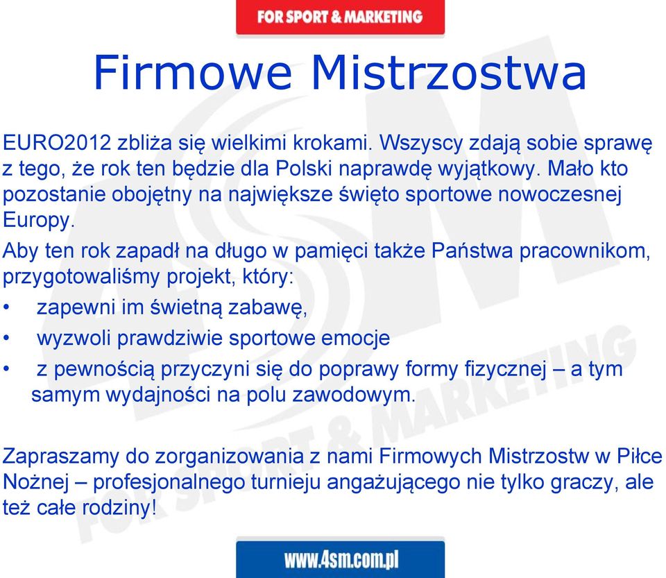 Aby ten rok zapadł na długo w pamięci także Państwa pracownikom, przygotowaliśmy projekt, który: zapewni im świetną zabawę, wyzwoli prawdziwie sportowe