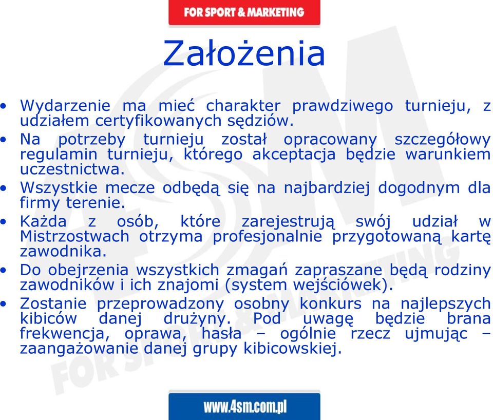 Wszystkie mecze odbędą się na najbardziej dogodnym dla firmy terenie.