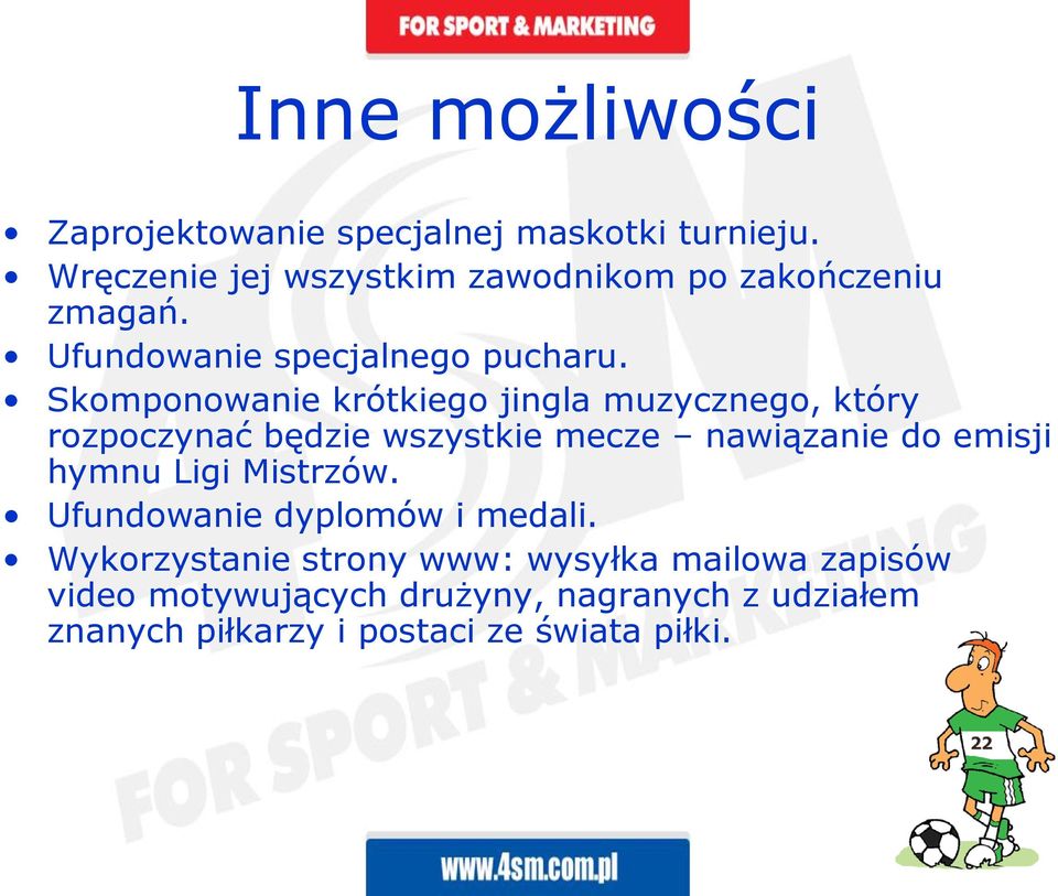 Skomponowanie krótkiego jingla muzycznego, który rozpoczynać będzie wszystkie mecze nawiązanie do emisji hymnu