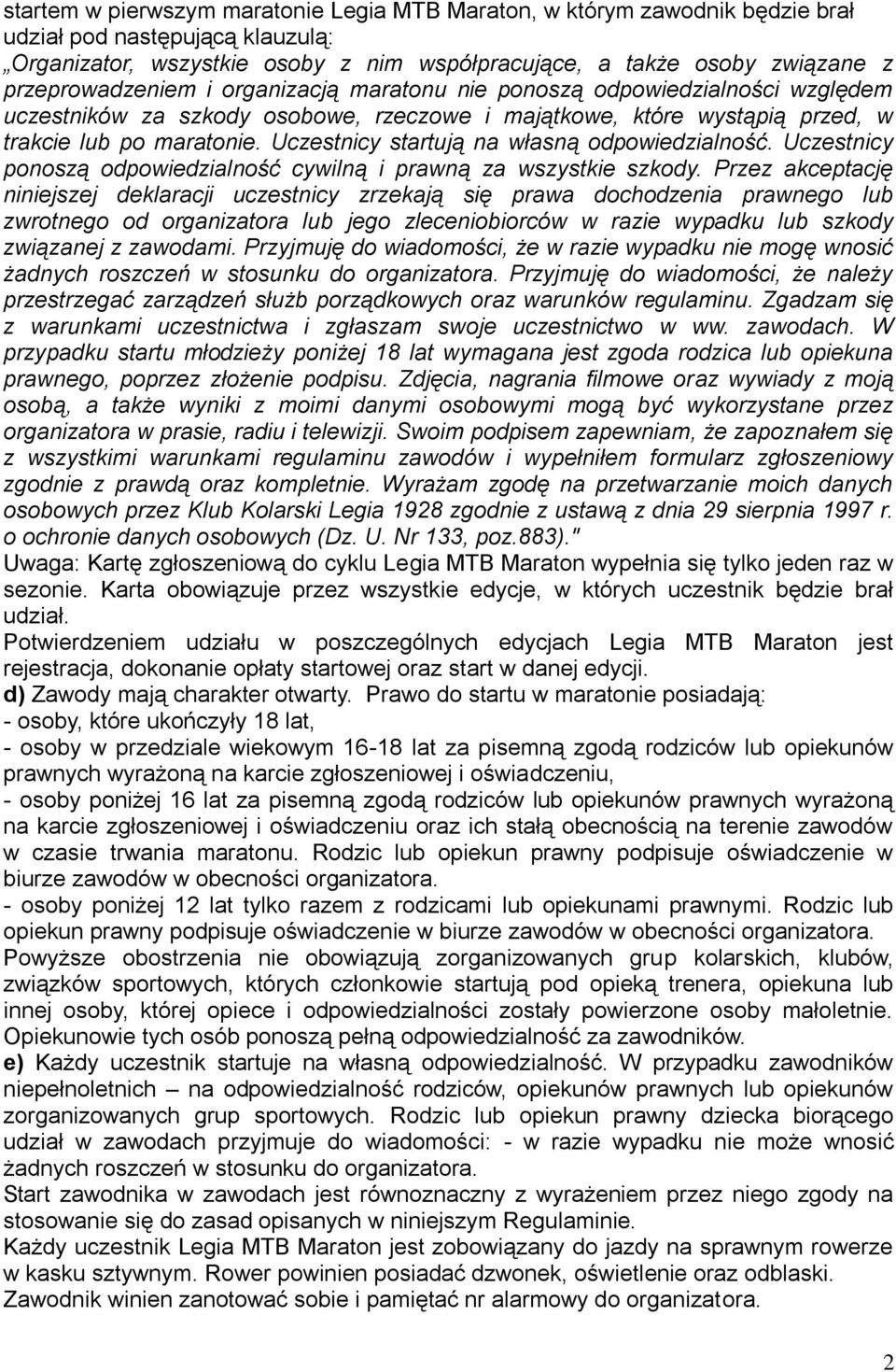 Uczestnicy startują na własną odpowiedzialność. Uczestnicy ponoszą odpowiedzialność cywilną i prawną za wszystkie szkody.