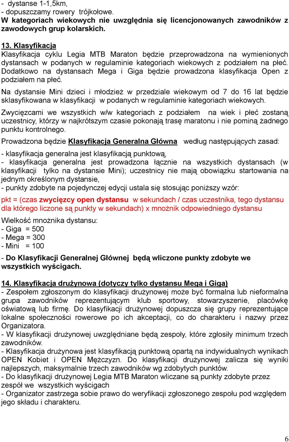 Dodatkowo na dystansach Mega i Giga będzie prowadzona klasyfikacja Open z podziałem na płeć.