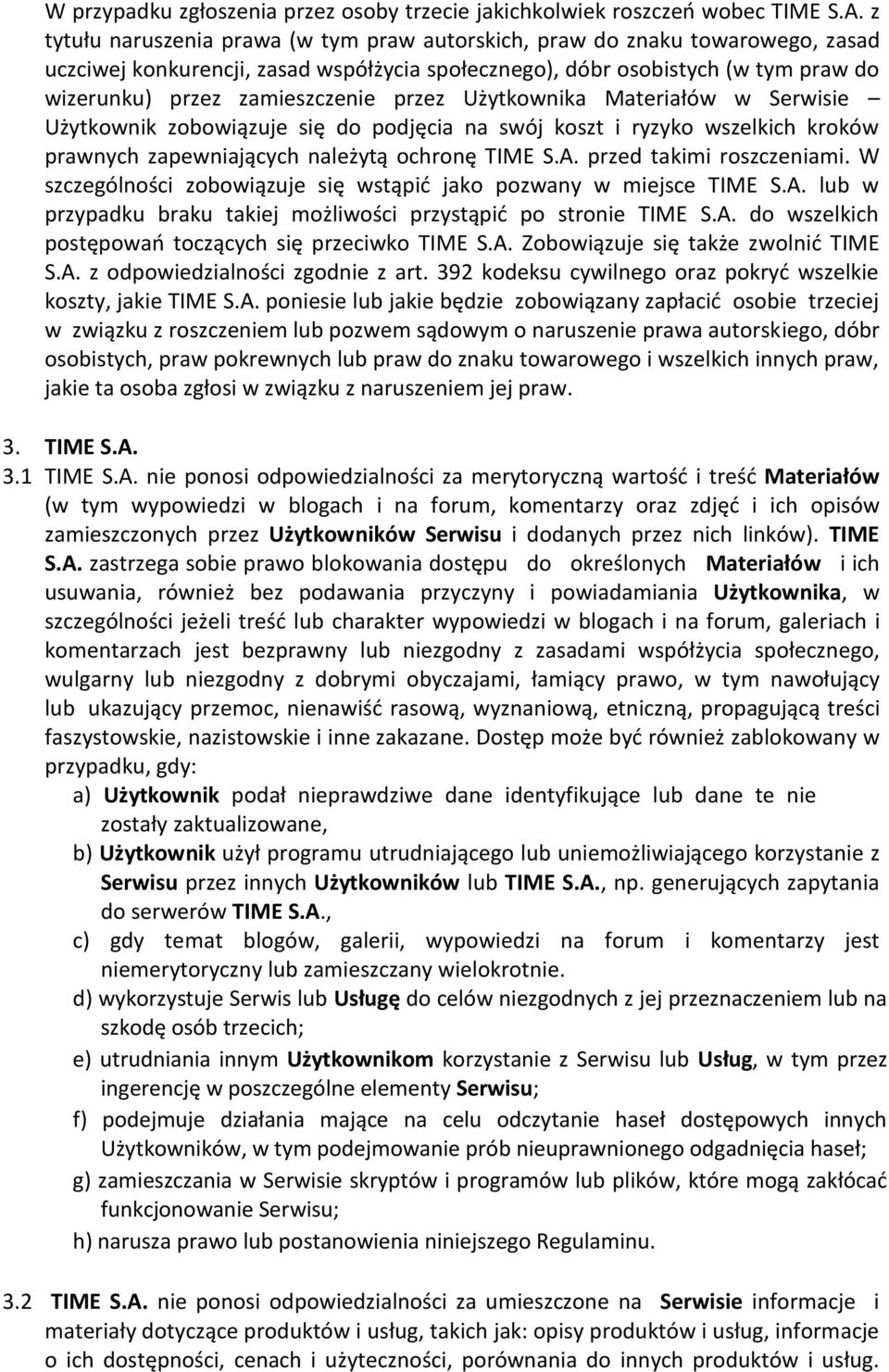 przez Użytkownika Materiałów w Serwisie Użytkownik zobowiązuje się do podjęcia na swój koszt i ryzyko wszelkich kroków prawnych zapewniających należytą ochronę TIME S.A. przed takimi roszczeniami.