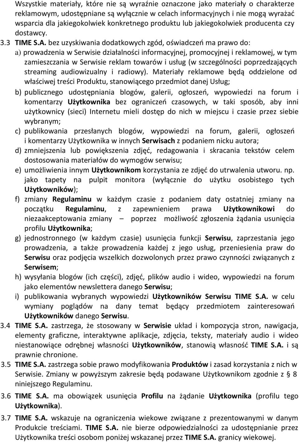 bez uzyskiwania dodatkowych zgód, oświadczeo ma prawo do: a) prowadzenia w Serwisie działalności informacyjnej, promocyjnej i reklamowej, w tym zamieszczania w Serwisie reklam towarów i usług (w