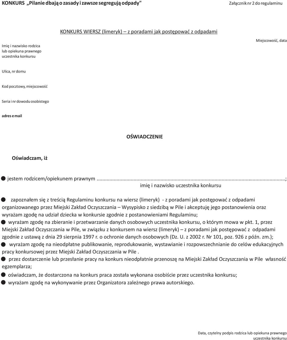 ..; imiê i nazwisko zapozna³em siê z treœci¹ Regulaminu konkursu na wiersz (limeryk) - z poradami jak postêpowaæ z odpadami organizowanego przez Miejski Zak³ad Oczyszczania Wysypisko z siedzib¹ w