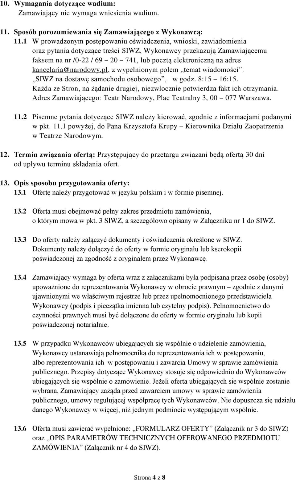 adres kancelaria@narodowy.pl, z wypełnionym polem temat wiadomości : SIWZ na dostawę samochodu osobowego, w godz. 8:15 16:15.