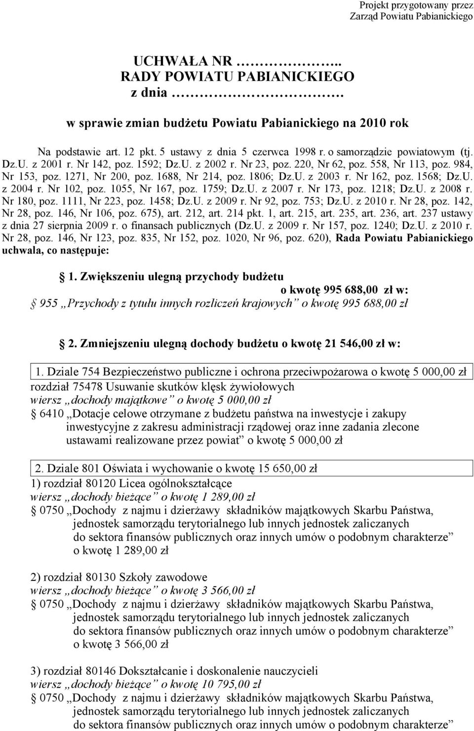 1688, Nr 214, poz. 1806; Dz.U. z 2003 r. Nr 162, poz. 1568; Dz.U. z 2004 r. Nr 102, poz. 1055, Nr 167, poz. 1759; Dz.U. z 2007 r. Nr 173, poz. 1218; Dz.U. z 2008 r. Nr 180, poz. 1111, Nr 223, poz.