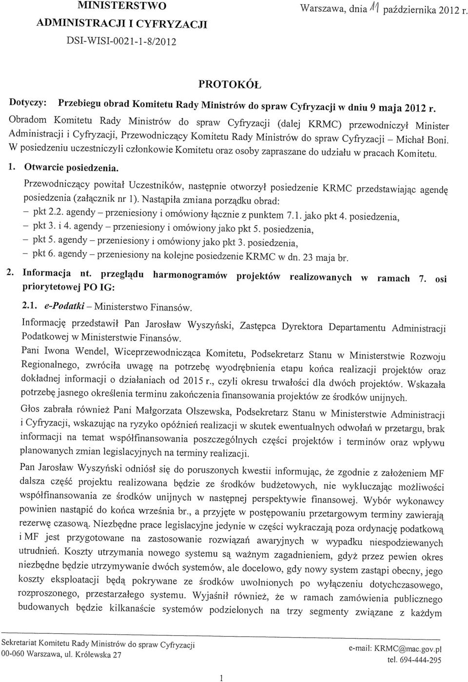 Obradom Komitetu Rady Ministrów do spraw Cyfryzacji (dalej KRMC) przewodniczył Minister Administracji i Cyfryzacji, Przewodniczący Komitetu Rady Ministrów do spraw Cyfiyzacji Boni.