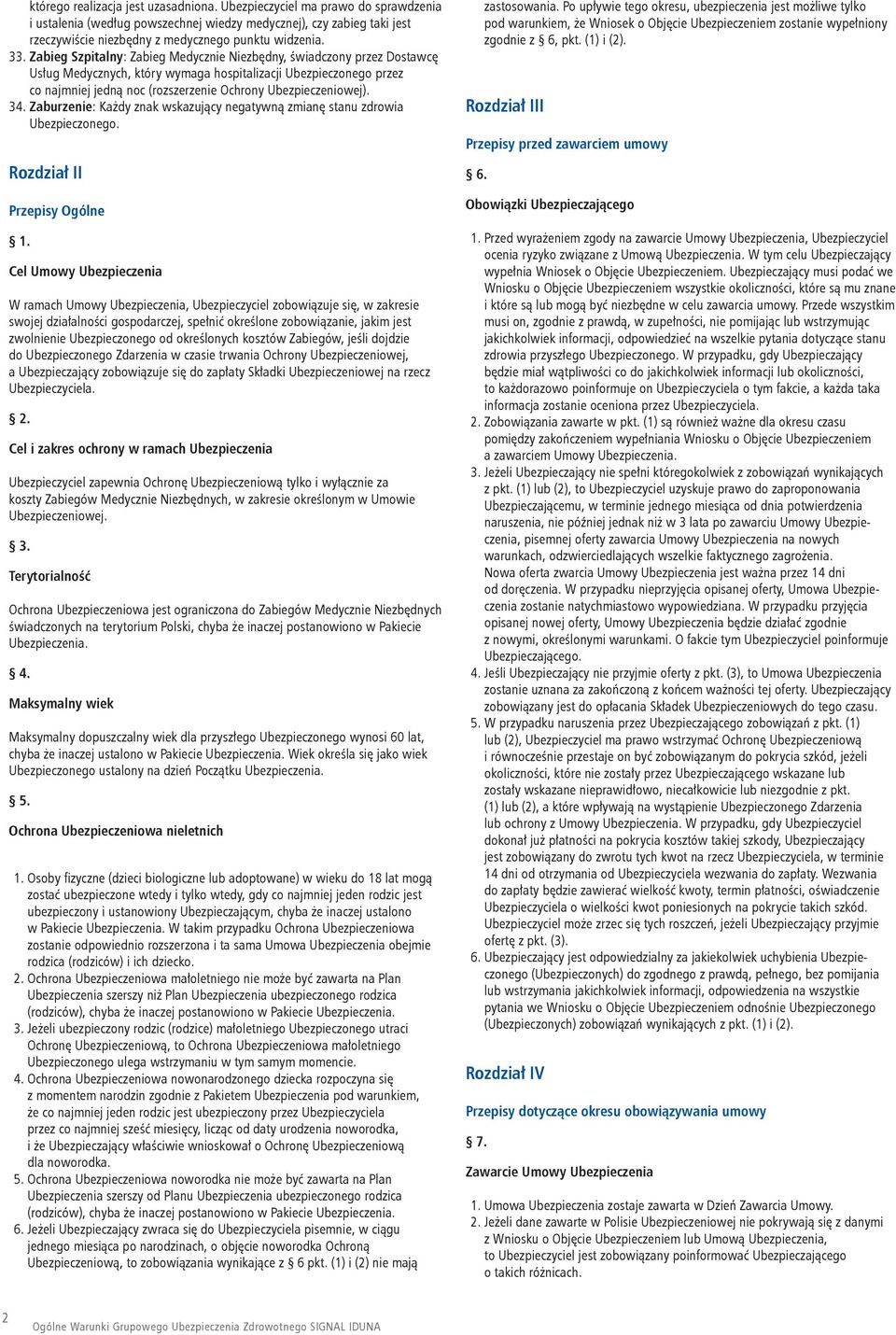 Ubezpieczeniowej). 34. Zaburzenie: Każdy znak wskazujący negatywną zmianę stanu zdrowia Ubezpieczonego. Rozdział II Przepisy Ogólne 1.