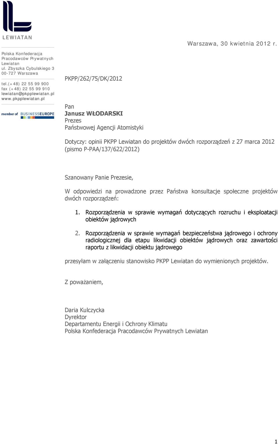 pl PKPP/262/75/DK/2012 Pan Janusz WŁODARSK Prezes Państwowej Agencj Atomstyk Dotyczy: opn PKPP Lewatan do projektów dwóch rozporządzeń z 27 marca 2012 (psmo P-PAA/137/622/2012) Szanowany Pane