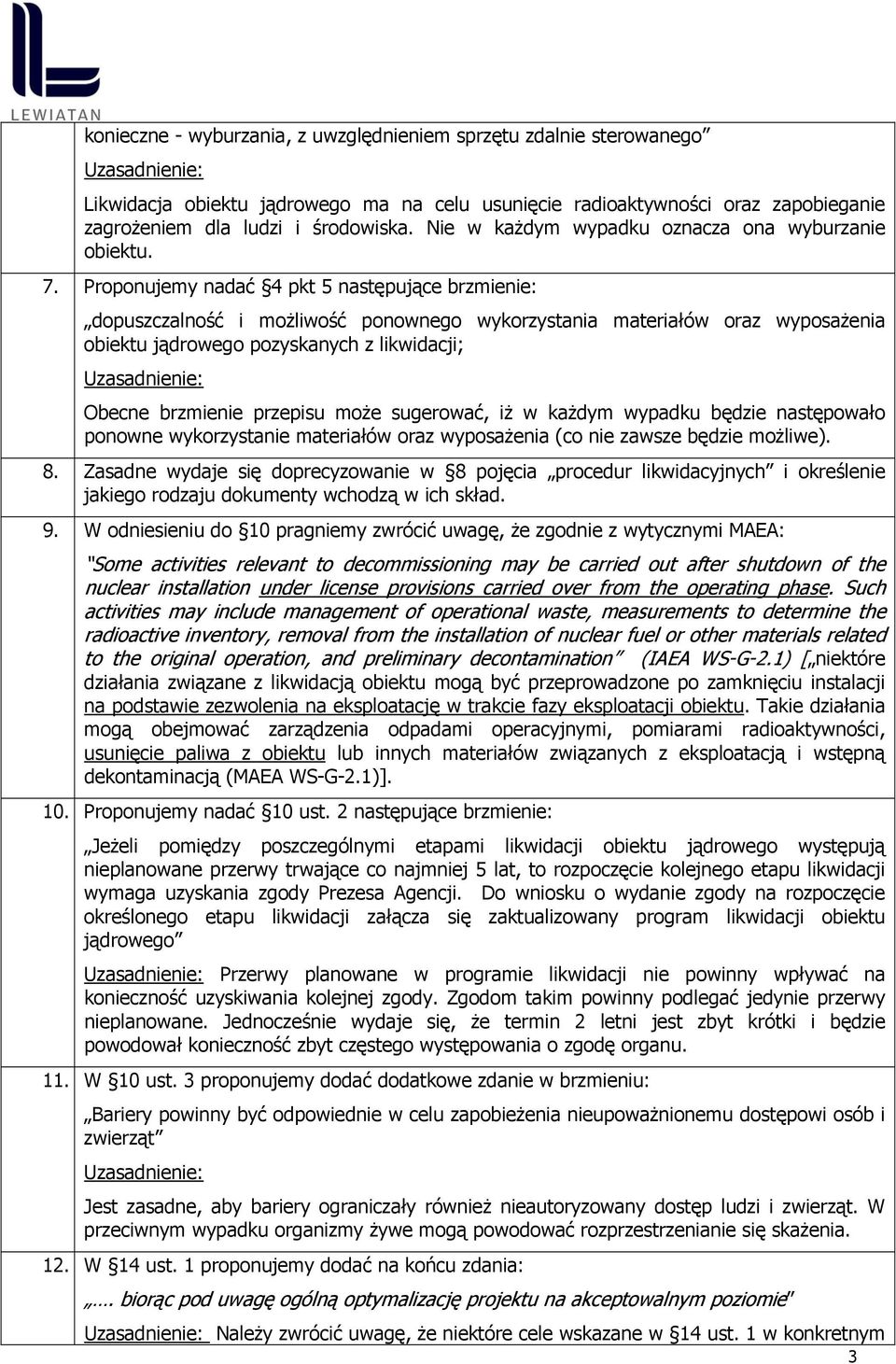 Proponujemy nadać 4 pkt 5 następujące brzmene: dopuszczalność możlwość ponownego wykorzystana materałów oraz wyposażena obektu jądrowego pozyskanych z lkwdacj; Obecne brzmene przepsu może sugerować,