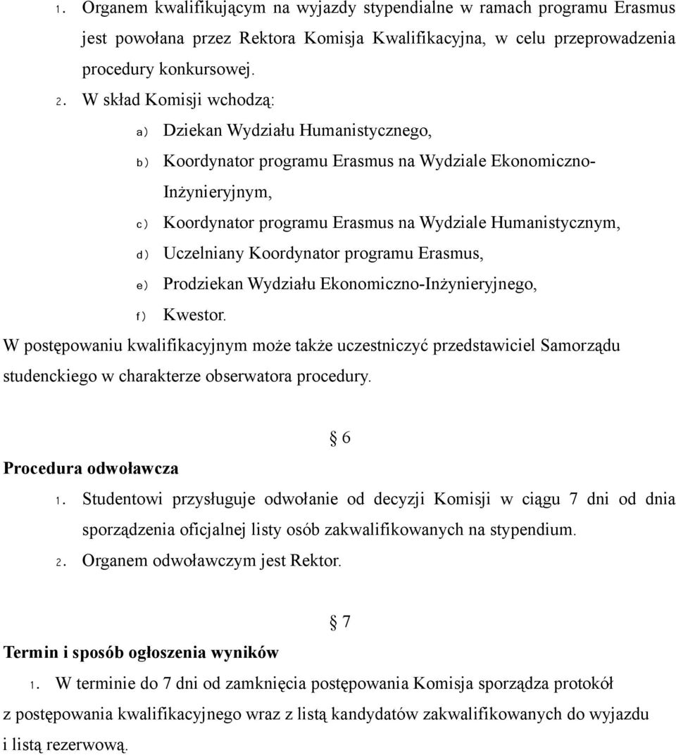 Uczelniany Koordynator programu Erasmus, e) Prodziekan Wydziału Ekonomiczno-Inżynieryjnego, f) Kwestor.