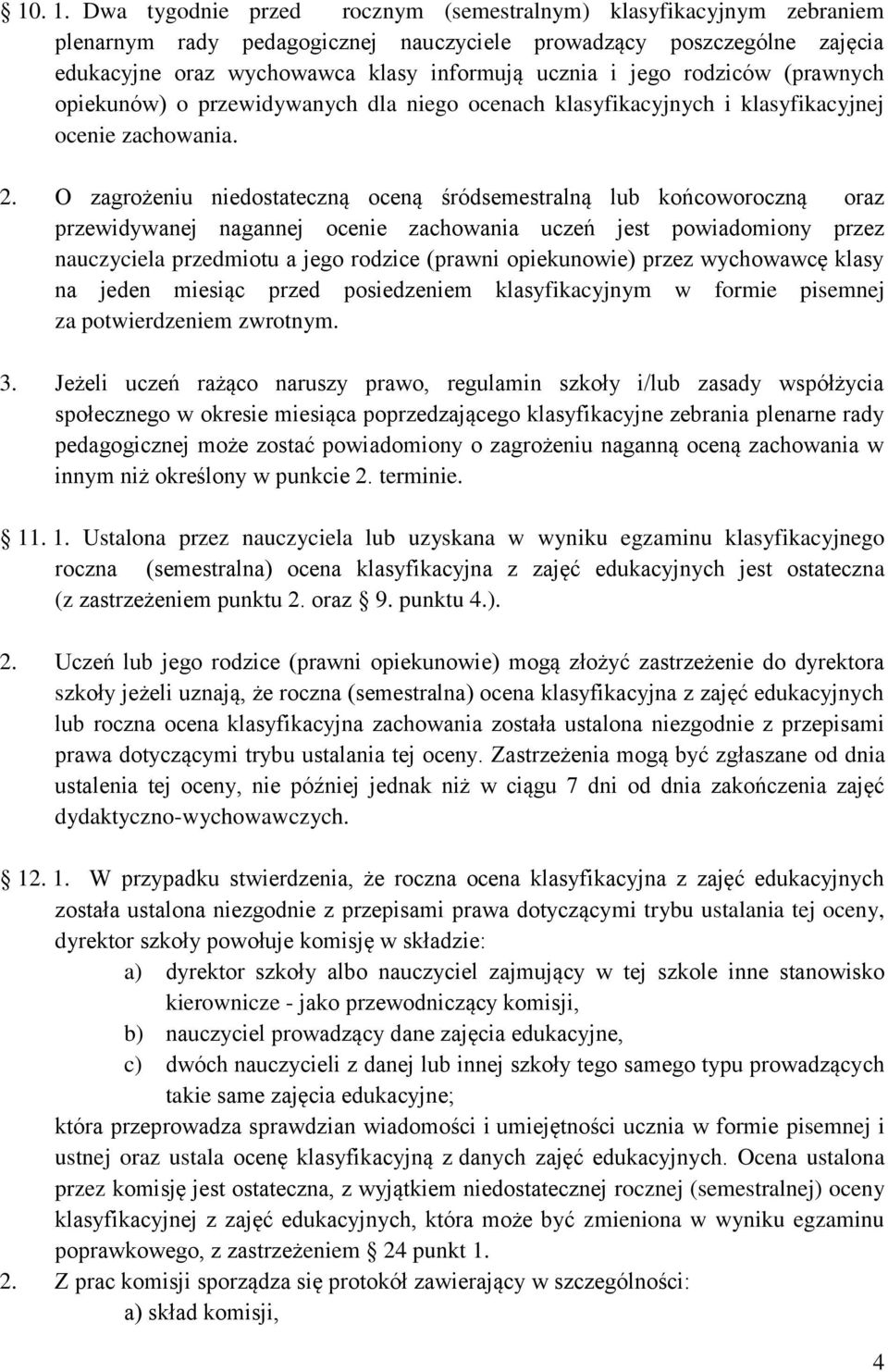 rodziców (prawnych opiekunów) o przewidywanych dla niego ocenach klasyfikacyjnych i klasyfikacyjnej ocenie zachowania. 2.