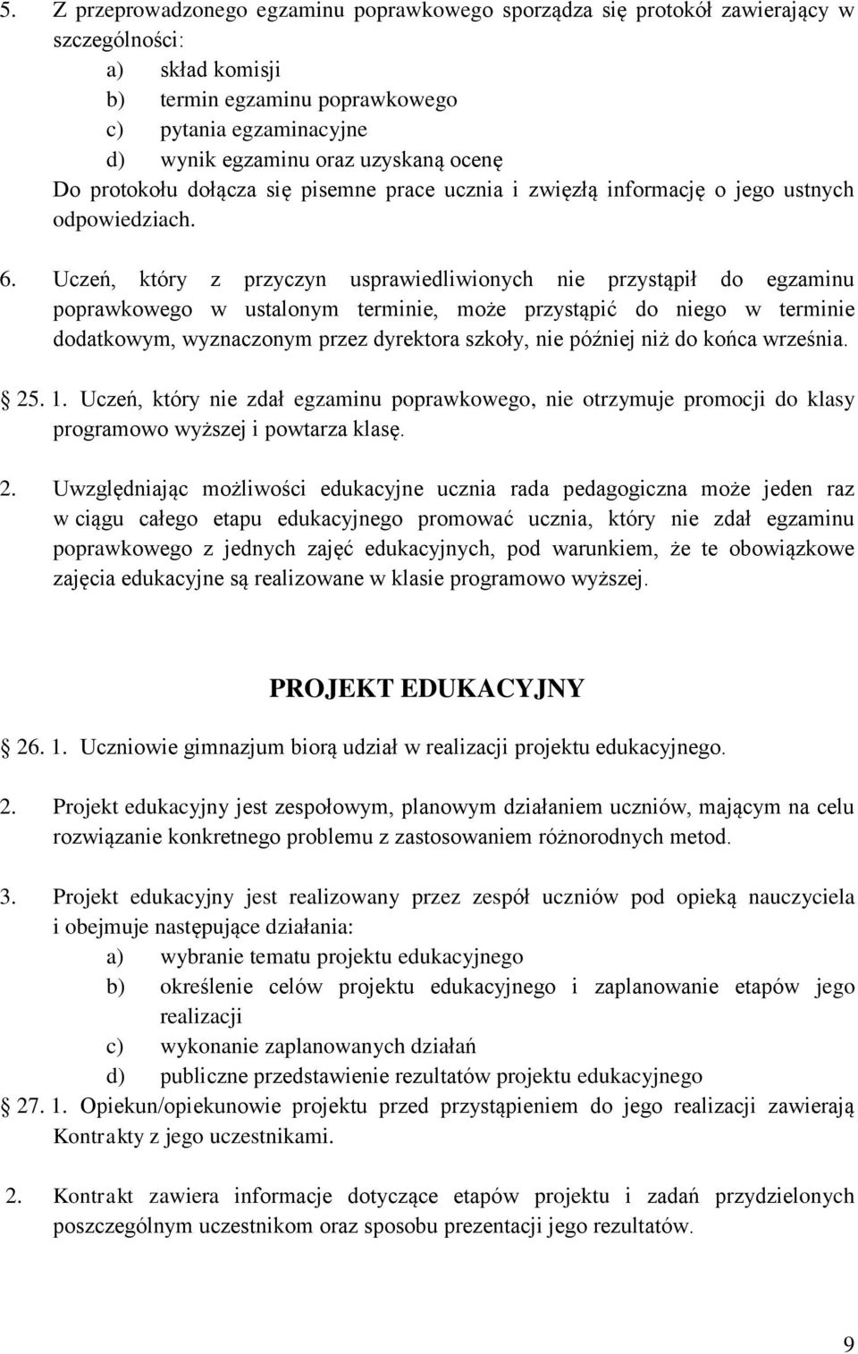 Uczeń, który z przyczyn usprawiedliwionych nie przystąpił do egzaminu poprawkowego w ustalonym terminie, może przystąpić do niego w terminie dodatkowym, wyznaczonym przez dyrektora szkoły, nie