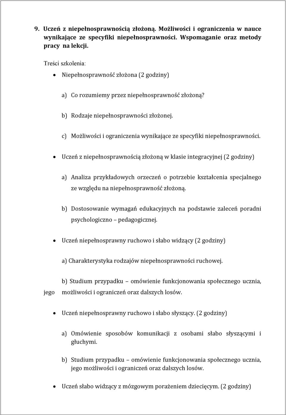 Uczeń z niepełnosprawnością złożoną w klasie integracyjnej (2 godziny) a) Analiza przykładowych orzeczeń o potrzebie kształcenia specjalnego ze względu na niepełnosprawność złożoną.