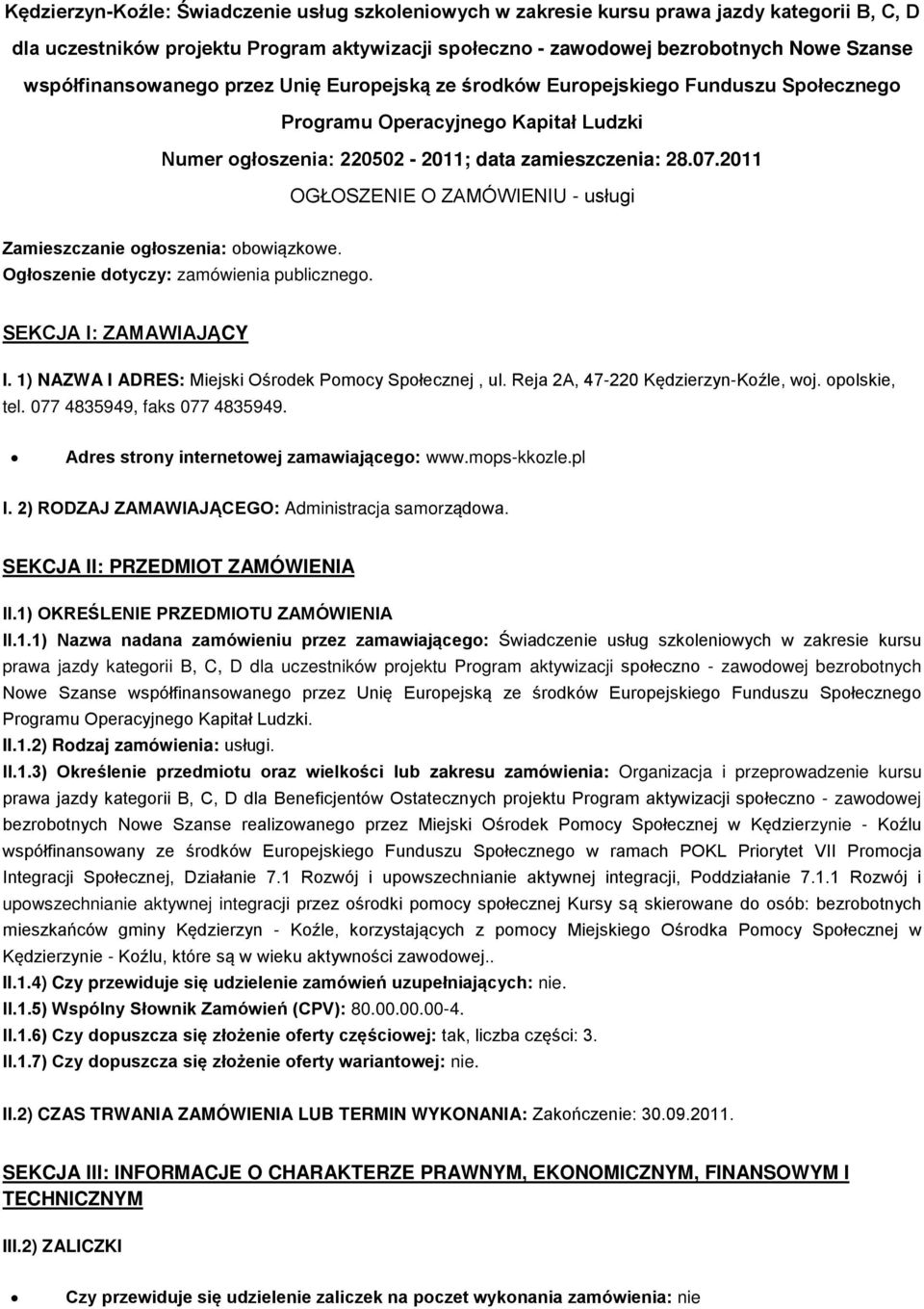 2011 OGŁOSZENIE O ZAMÓWIENIU - usługi Zamieszczanie ogłoszenia: obowiązkowe. Ogłoszenie dotyczy: zamówienia publicznego. SEKCJA I: ZAMAWIAJĄCY I.