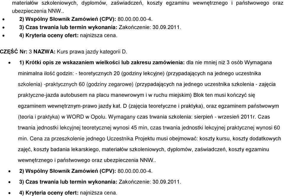 szkolenia) -praktycznych 60 (godziny zegarowe) (przypadających na jednego uczestnika szkolenia - zajęcia praktyczne-jazda autobusem na placu manewrowym i w ruchu miejskim) Blok ten musi kończyć się