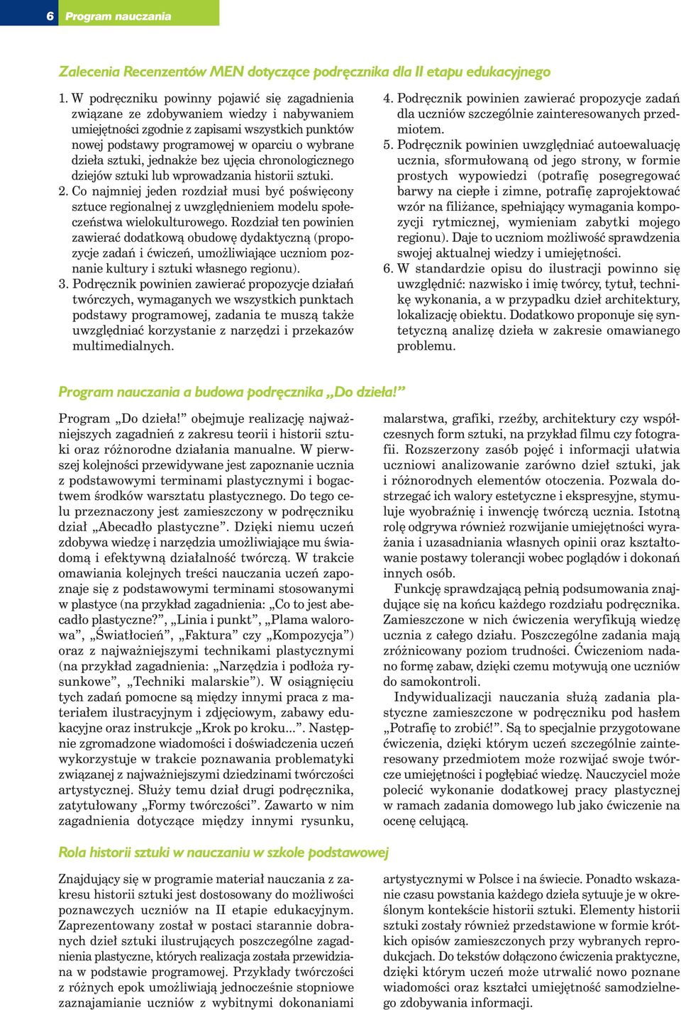 bez uj cia chronologicznego dziejów sztuki lub wprowadzania historii sztuki.. Co najmniej jeden rozdział musi byç poêwi cony sztuce regionalnej z uwzgl dnieniem modelu społeczeƒstwa wielokulturowego.