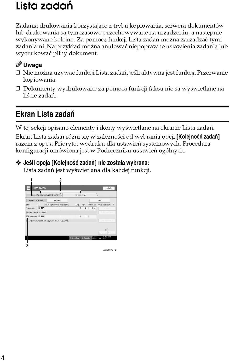 Nie moåna uåywaæ funkcji Lista zadañ, jeãli aktywna jest funkcja Przerwanie kopiowania. Dokumenty wydrukowane za pomocà funkcji faksu nie sà wyãwietlane na liãcie zadañ.