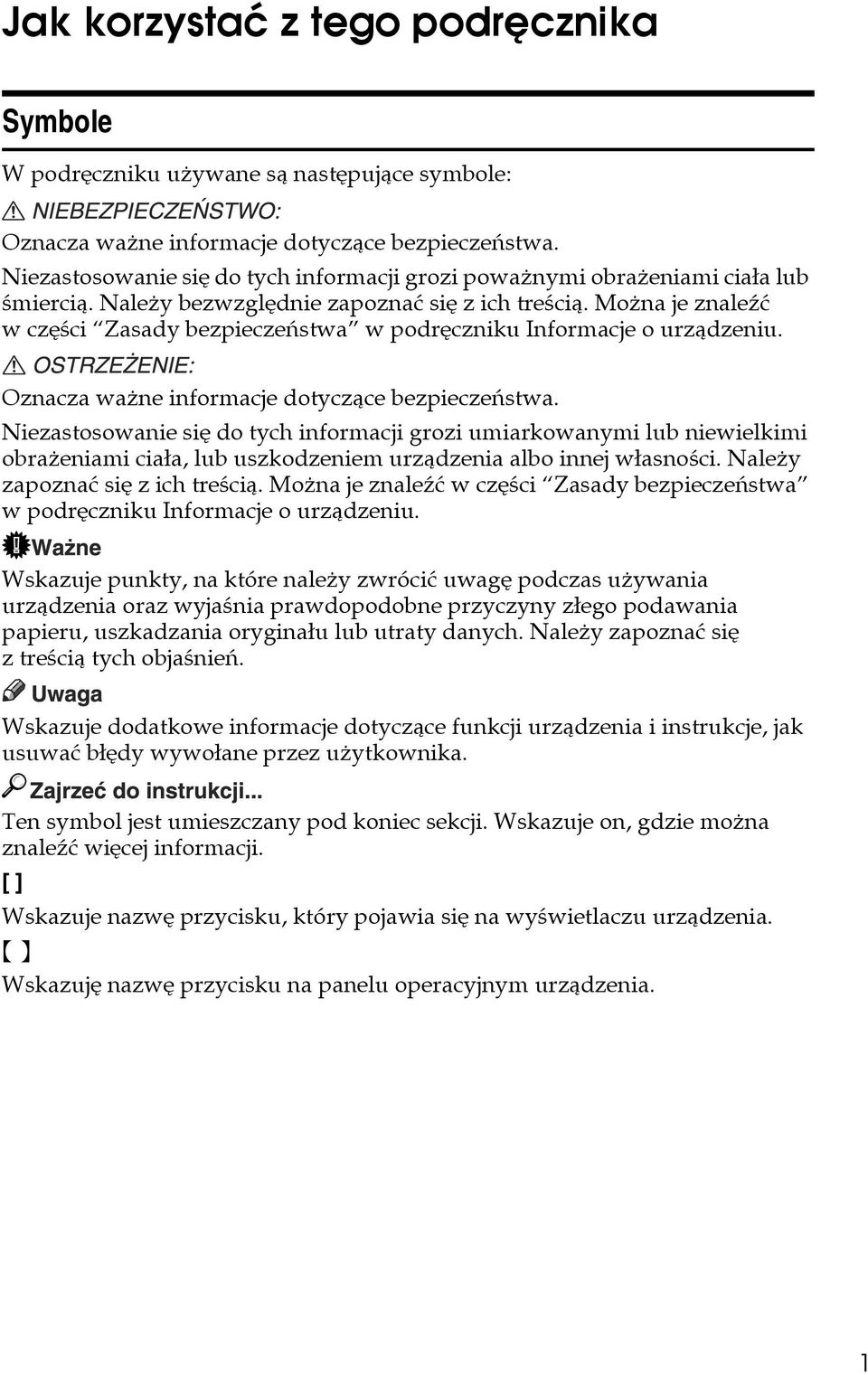 Moåna je znaleäæ w czêãci Zasady bezpieczeñstwa w podrêczniku Informacje o urzàdzeniu. Oznacza waåne informacje dotyczàce bezpieczeñstwa.