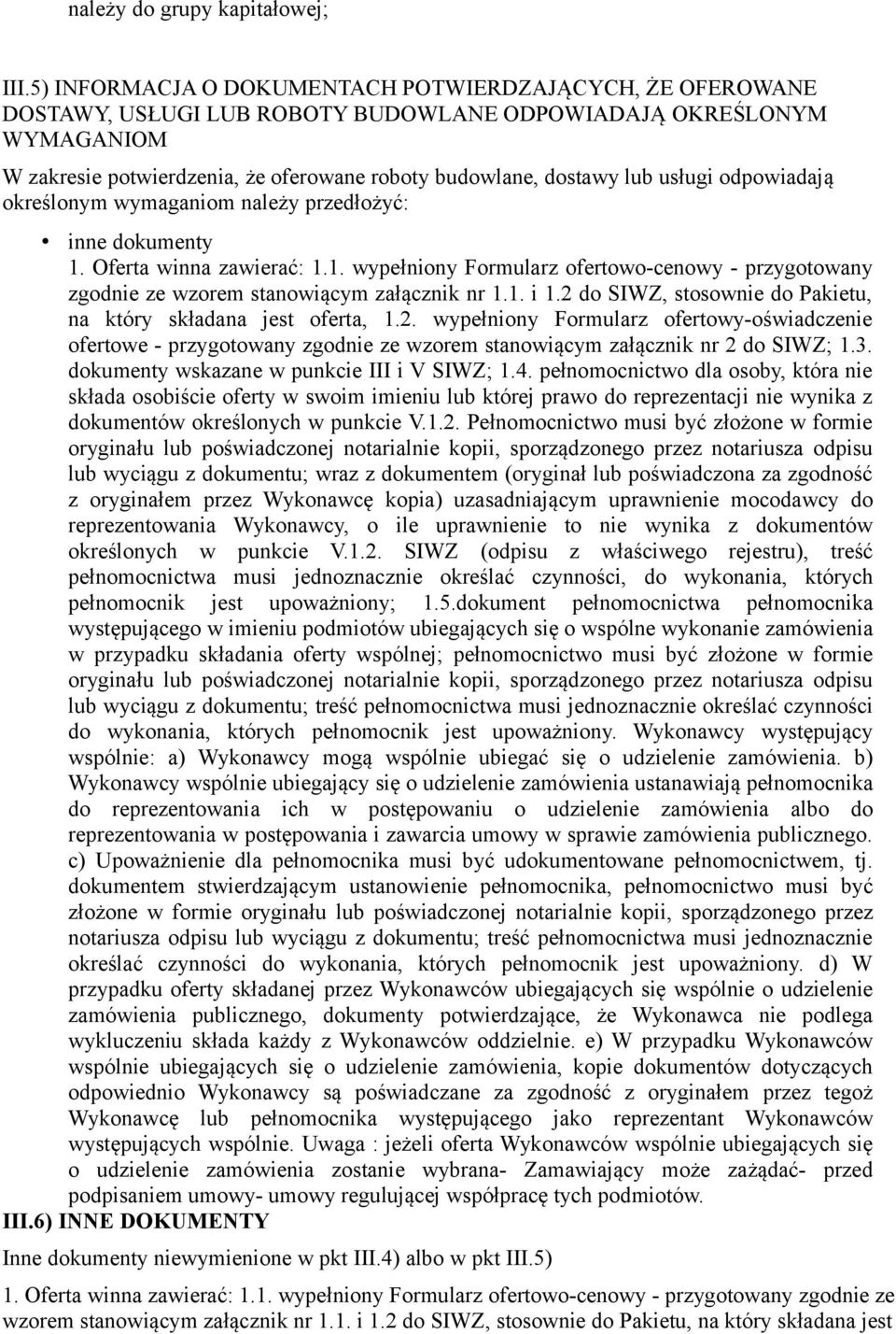 usługi odpowiadają określonym wymaganiom należy przedłożyć: inne dokumenty 1. Oferta winna zawierać: 1.1. wypełniony Formularz ofertowo-cenowy - przygotowany zgodnie ze wzorem stanowiącym załącznik nr 1.