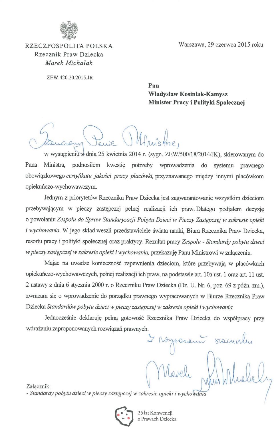 ZEW/500/1 8/2014/JK), skierowanym do Pana Ministra, podnosiłem kwestię potrzeby wprowadzenia do systemu prawnego obowiązkowego ceriyjikatu jakości pracy placówki, przyznawanego między iimymi