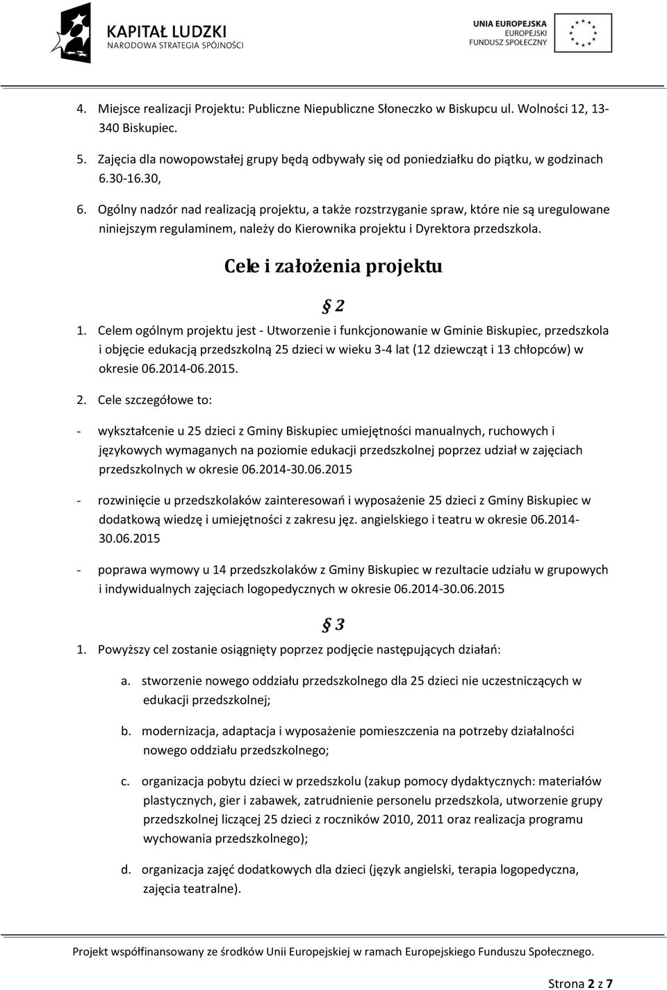 Ogólny nadzór nad realizacją projektu, a także rozstrzyganie spraw, które nie są uregulowane niniejszym regulaminem, należy do Kierownika projektu i Dyrektora przedszkola.