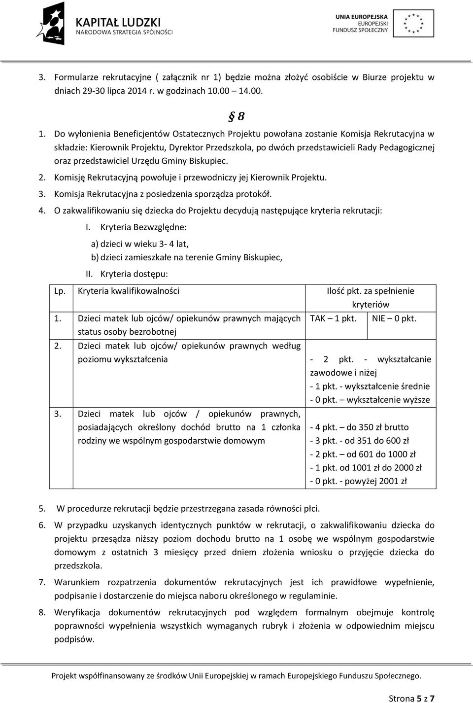 przedstawiciel Urzędu Gminy Biskupiec. 2. Komisję Rekrutacyjną powołuje i przewodniczy jej Kierownik Projektu. 3. Komisja Rekrutacyjna z posiedzenia sporządza protokół. 4.