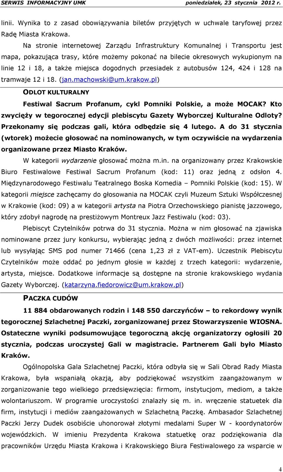 przesiadek z autobusów 124, 424 i 128 na tramwaje 12 i 18. (jan.machowski@um.krakow.pl) ODLOT KULTURALNY Festiwal Sacrum Profanum, cykl Pomniki Polskie, a może MOCAK?