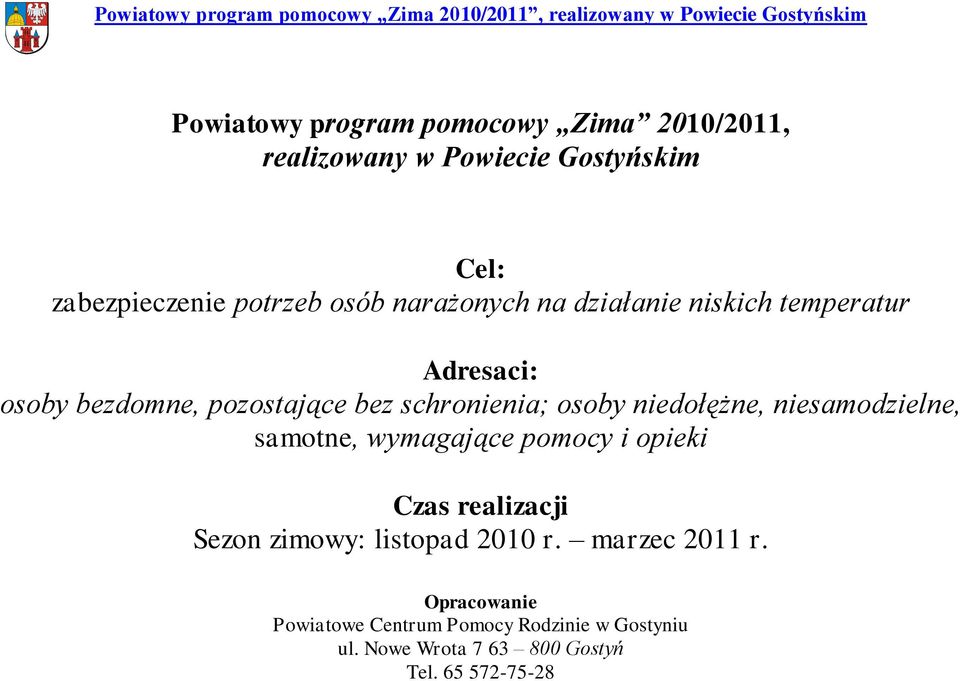 niedołężne, niesamodzielne, samotne, wymagające pomocy i opieki Czas realizacji Sezon zimowy: listopad 2010 r.