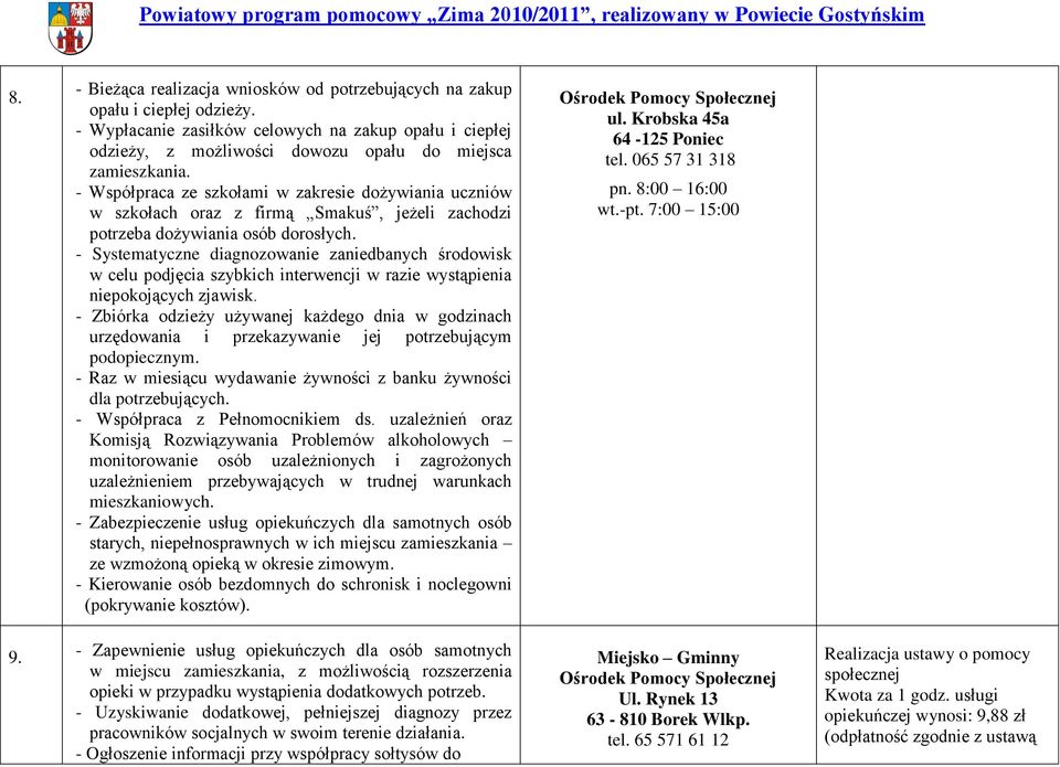 - Systematyczne diagnozowanie zaniedbanych środowisk w celu podjęcia szybkich interwencji w razie wystąpienia niepokojących zjawisk.