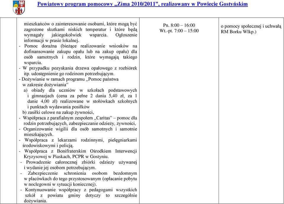 - W przypadku pozyskania drzewa opałowego z rozbiórek itp. udostępnienie go rodzinom potrzebującym.