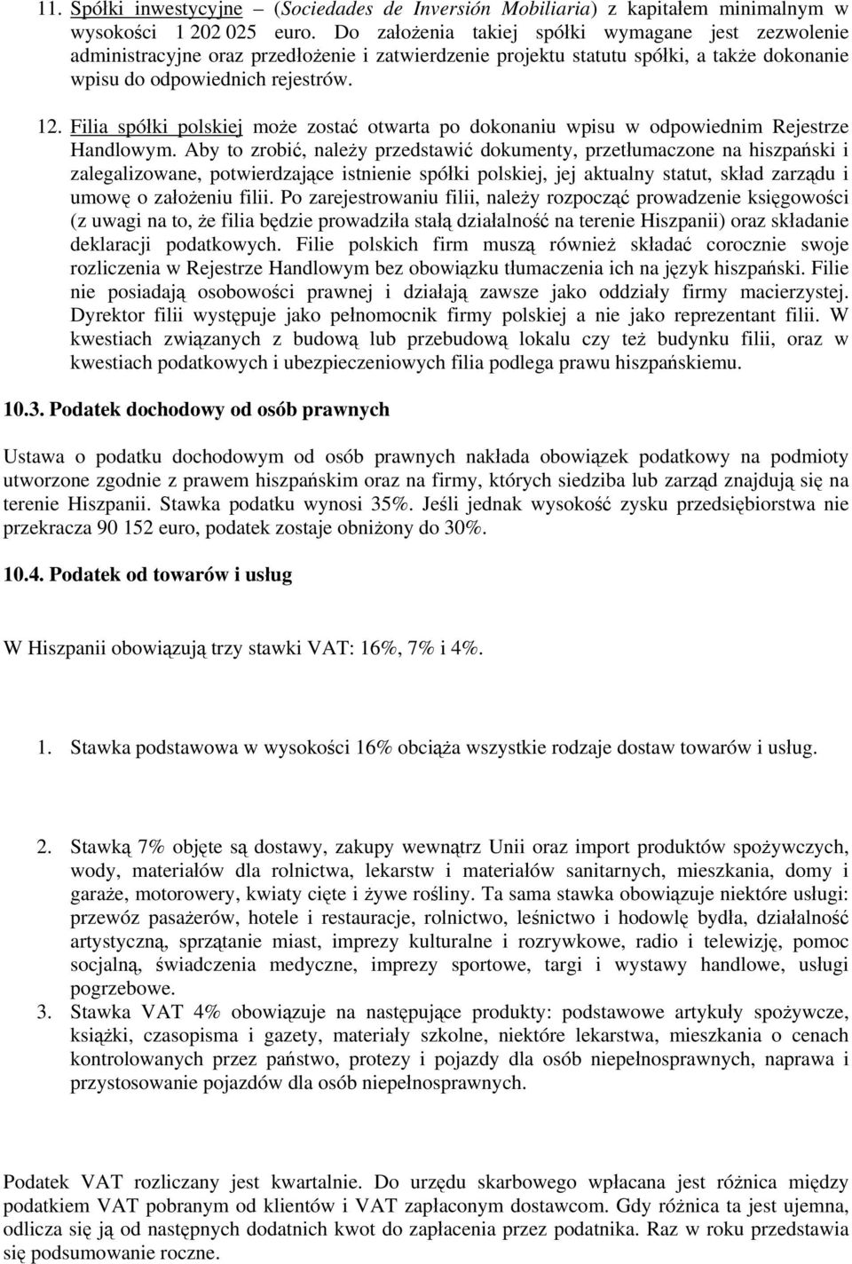 Filia spółki polskiej może zostać otwarta po dokonaniu wpisu w odpowiednim Rejestrze Handlowym.