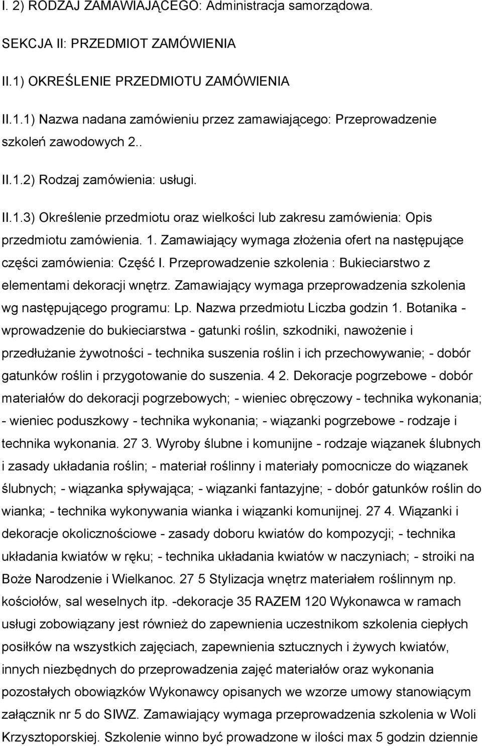 Zamawiający wymaga złożenia ofert na następujące części zamówienia: Część I. Przeprowadzenie szkolenia : Bukieciarstwo z elementami dekoracji wnętrz.